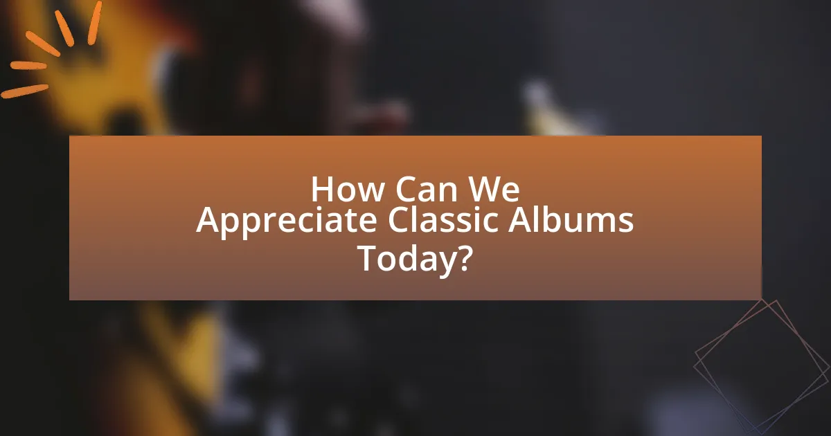 How Can We Appreciate Classic Albums Today?