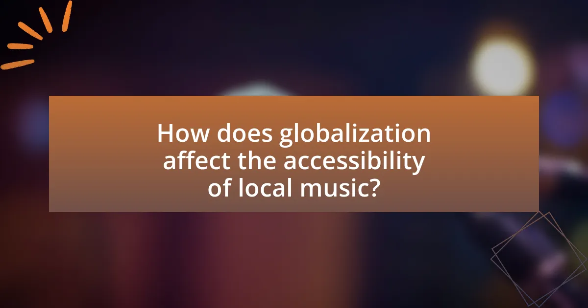 How does globalization affect the accessibility of local music?