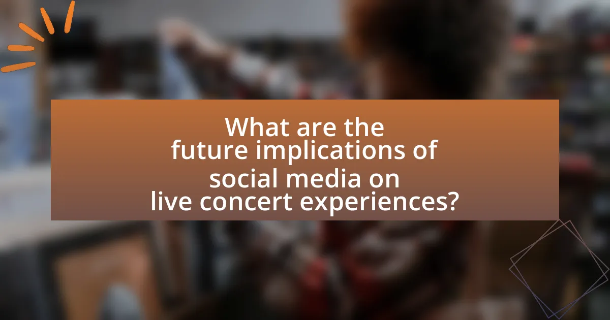 What are the future implications of social media on live concert experiences?