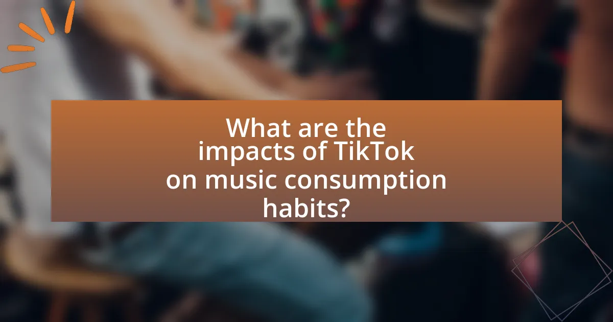 What are the impacts of TikTok on music consumption habits?