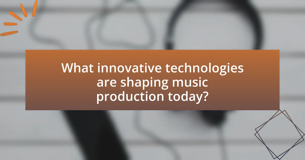 What innovative technologies are shaping music production today?