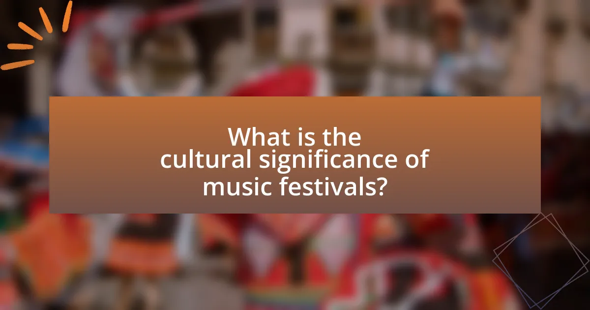 What is the cultural significance of music festivals?