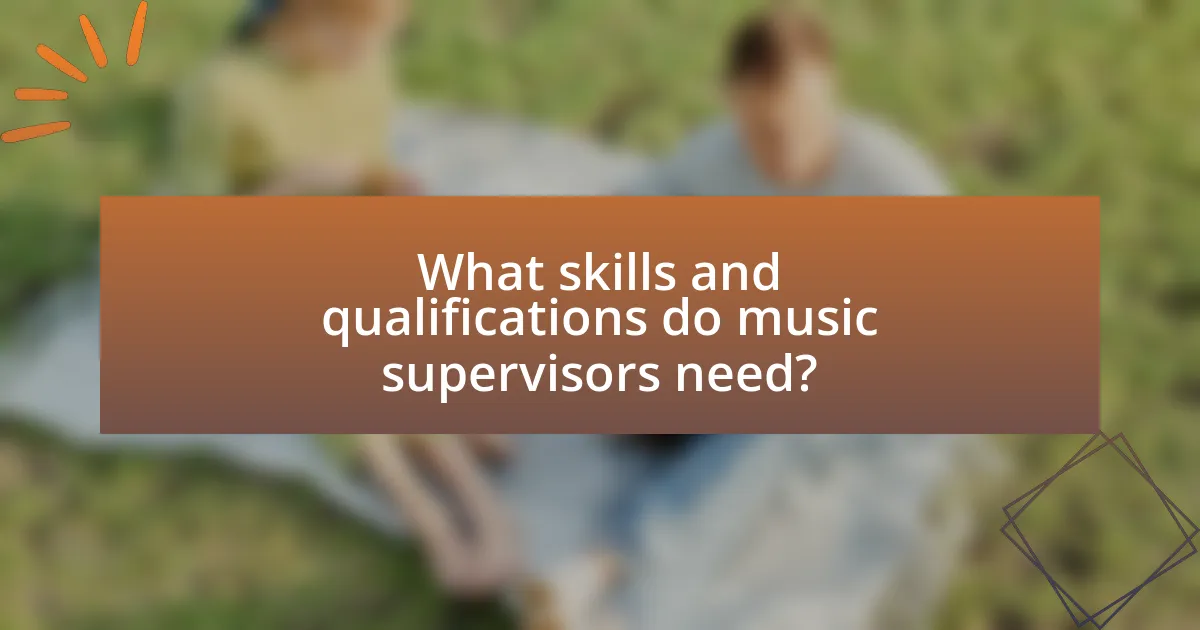 What skills and qualifications do music supervisors need?